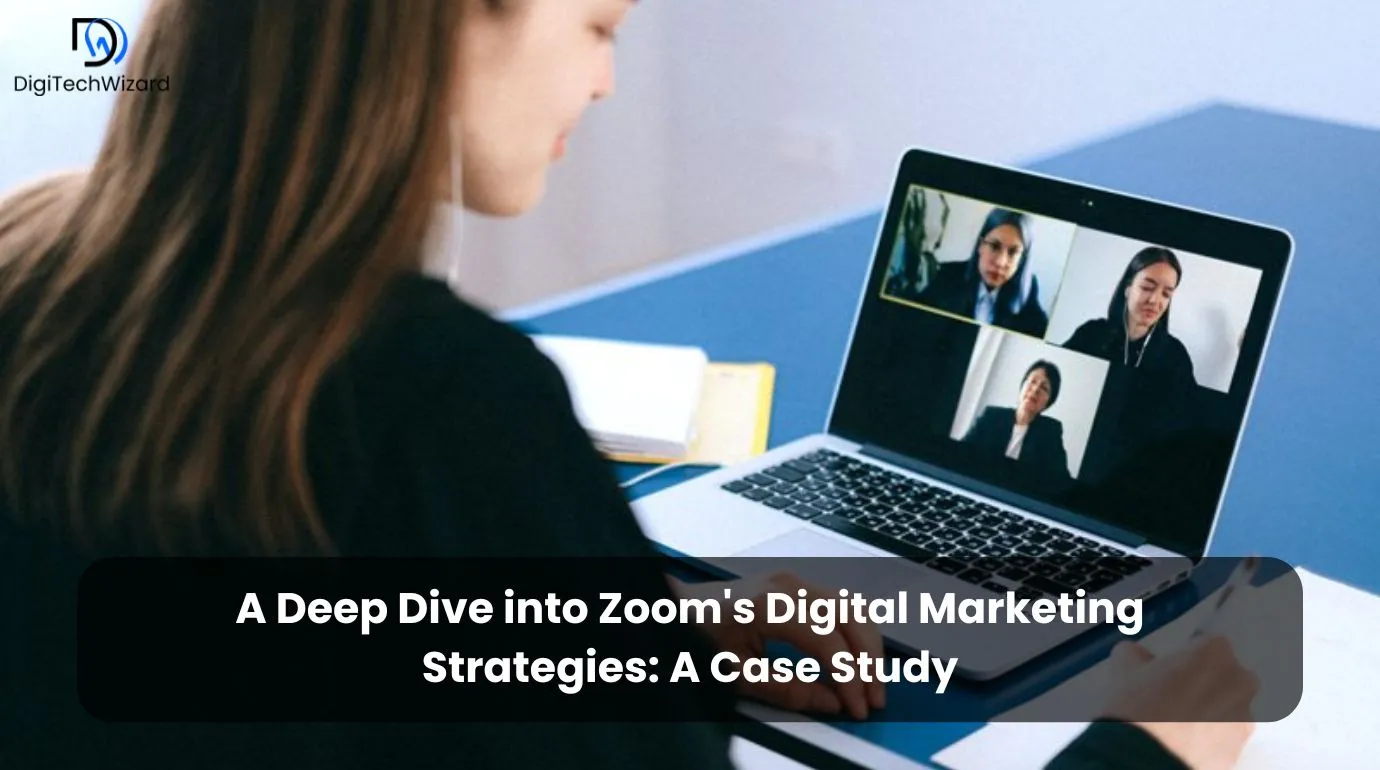 Zoom's Digital Marketing Strategies: A Case Study